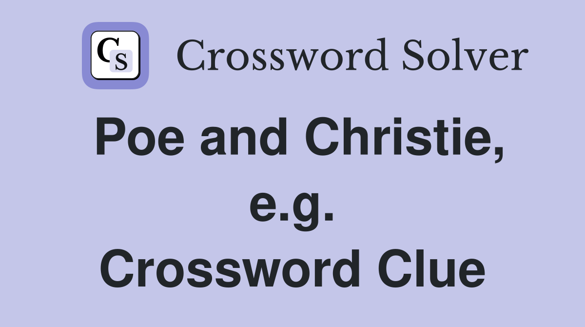 Poe and Christie, e.g. Crossword Clue Answers Crossword Solver